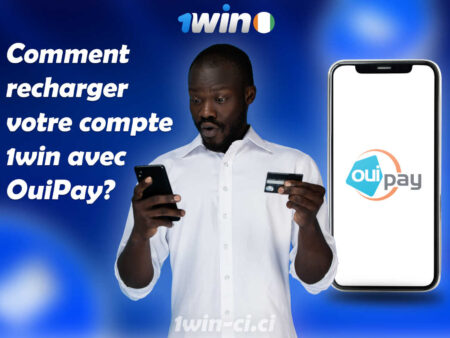 Comment recharger son compte 1win avec OuiPay en Côte d’Ivoire ?