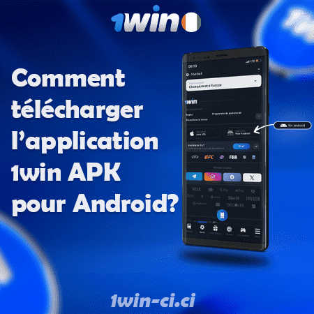 Comment télécharger l’application 1Win APK pour Android en Côte d’Ivoire ?